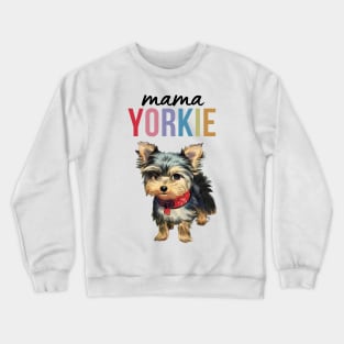 Mama Yorkie Cute Yorkie Dog Puppy Adorable Colorful Proud Yorkie Mama Crewneck Sweatshirt